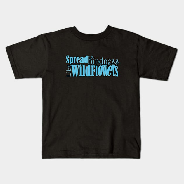 Spread kindness like wildflowers Kids T-Shirt by Day81